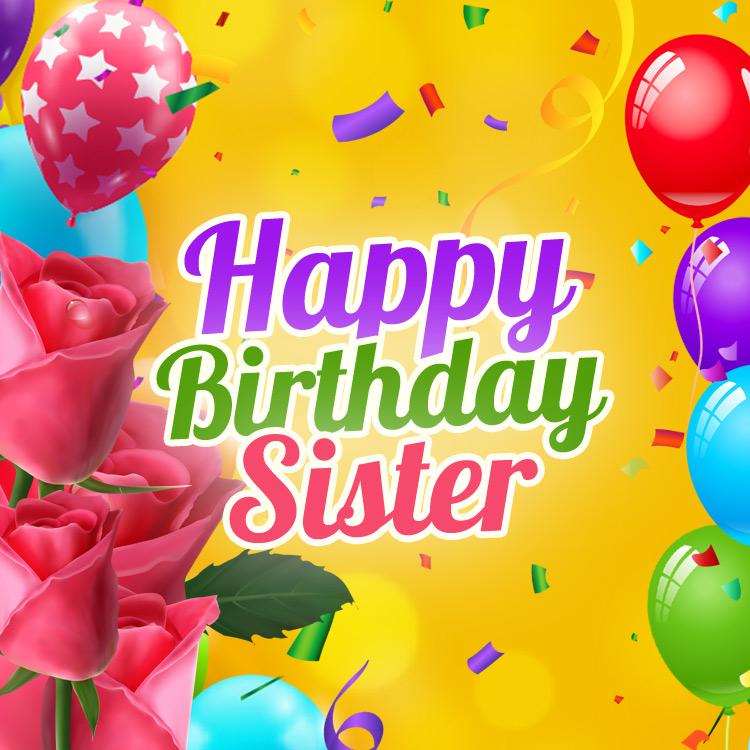 Happy Birthday Sister square image with colorful balloons and pink roses (square shape image)