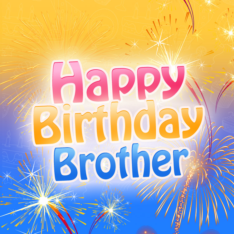 Happy Birthday Brother image with bright fireworks (square shape image)