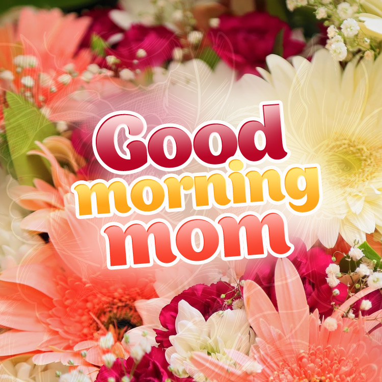 Good Morning Mom square shape image with beautiful flowers (square shape image)