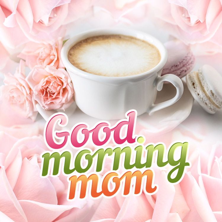 Good Morning Mom square shape picture with a cup of coffee and delicate pink roses (square shape image)