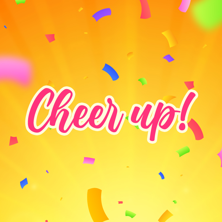 Cheer Up square shape Image with colorful orange background an confetti (square shape image)