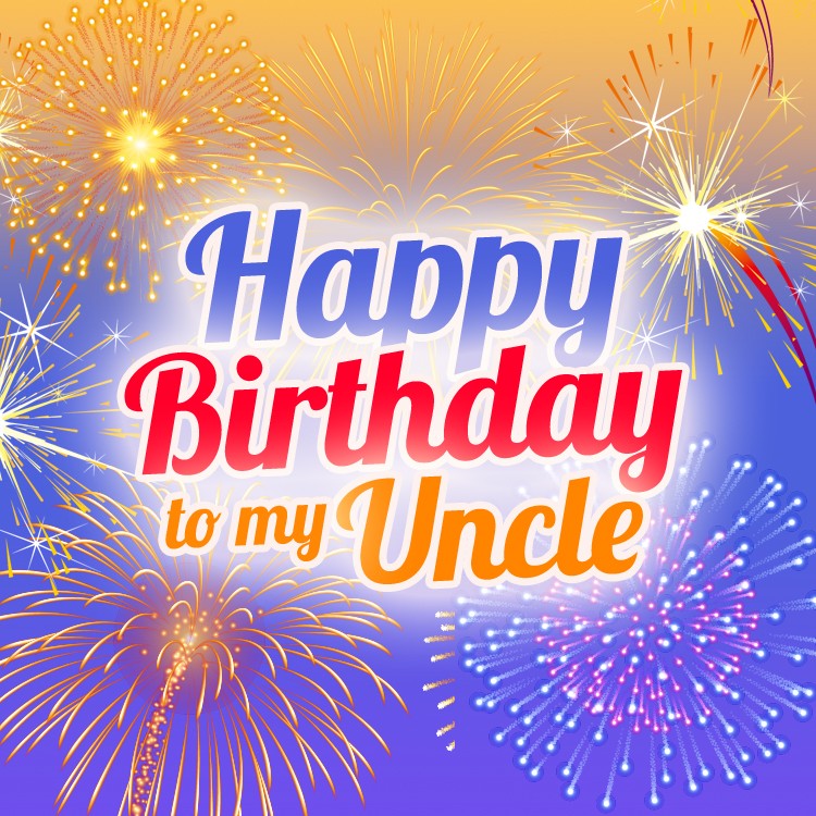 Happy Birthday Uncle square shape picture with fireworks (square shape image)