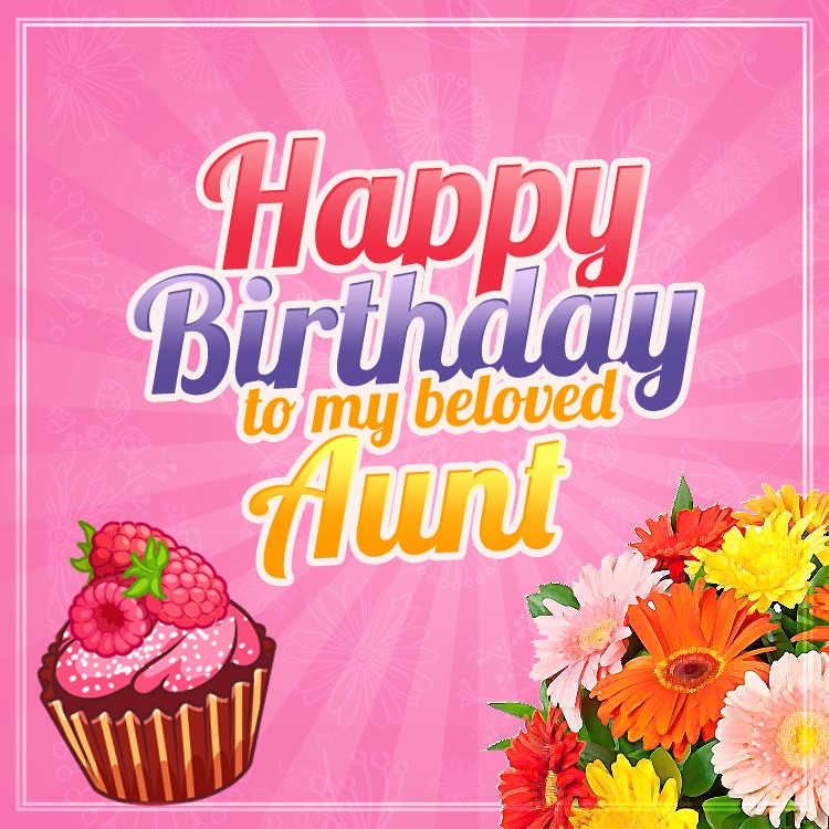 Happy Birthday Aunt square shape Image with a bouquet of flowers and a cupcake (square shape image)