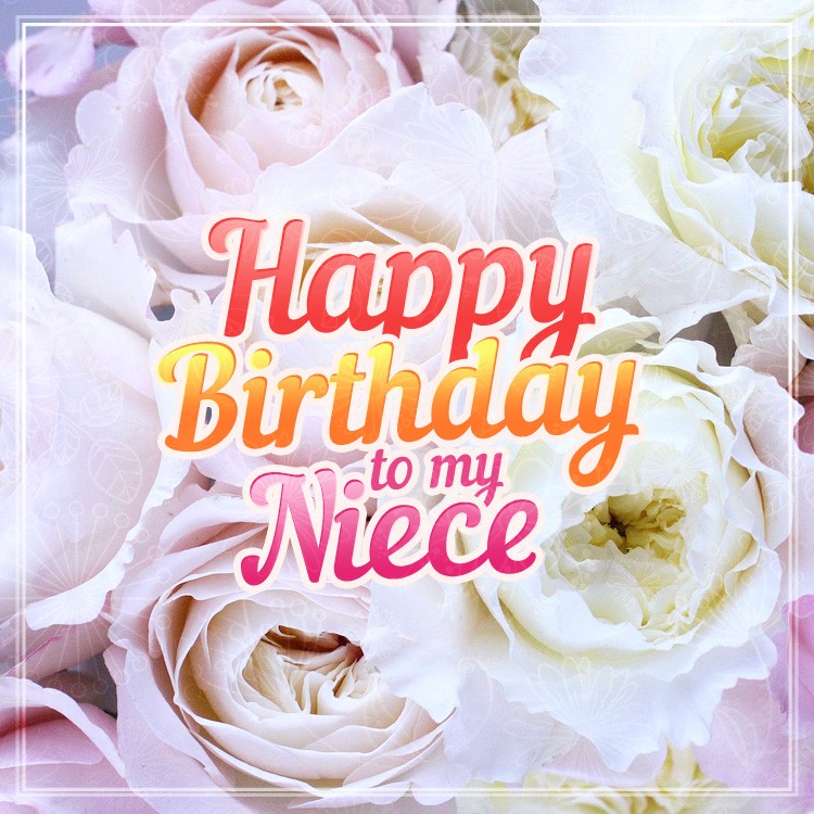 Happy Birthday Niece greeting card with pink roses on the background (square shape image)