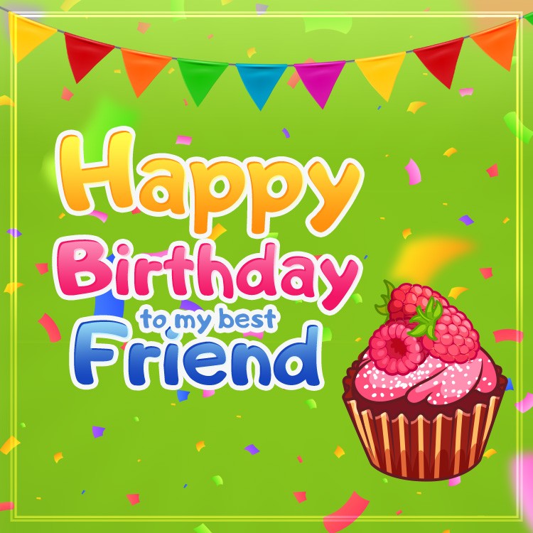 Happy Birthday to my best Friend square shape image with green background (square shape image)