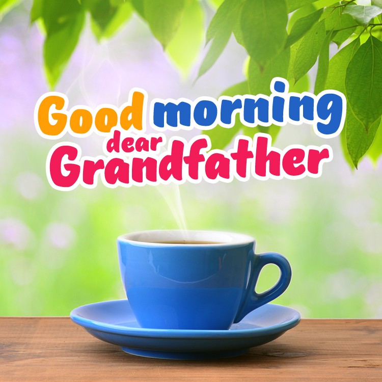 Good Morning Grandfather square shape picture with a cup of tea (square shape image)