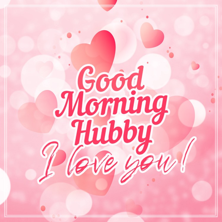 Good Morning Hubby, I love you! Beautiful square shape picture with pink background (square shape image)