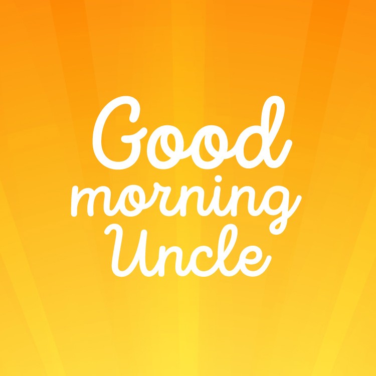 Good Morning Uncle square shape picture with bright orange background (square shape image)