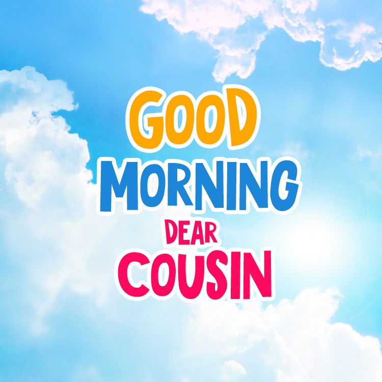 Good Morning Cousin square shape picture with beautiful blue sky (square shape image)