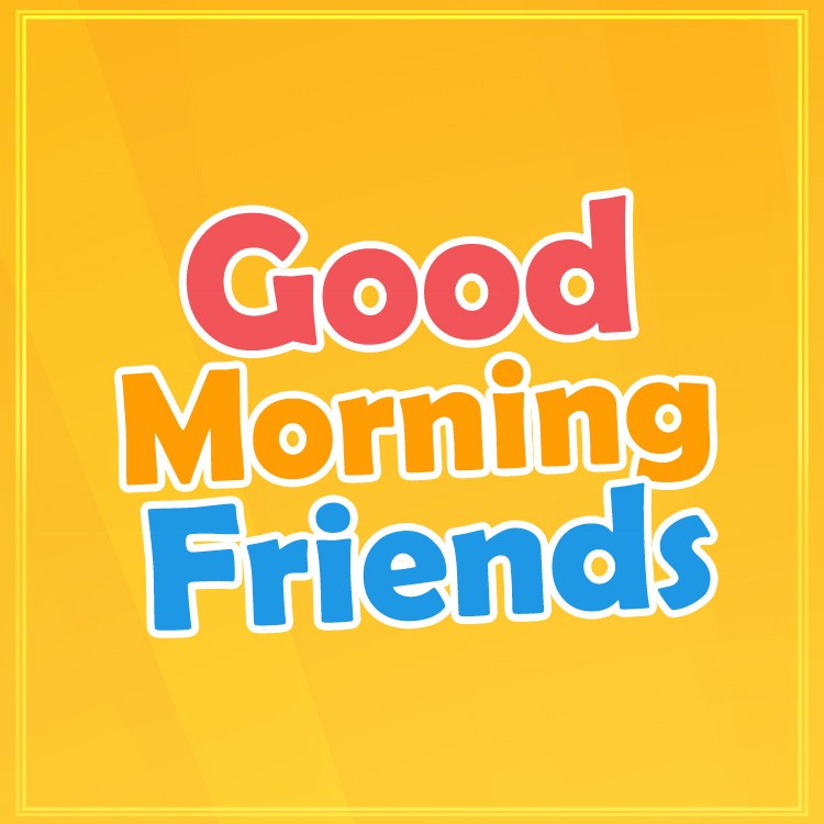 Good Morning Friends image with bright orange background (square shape image)