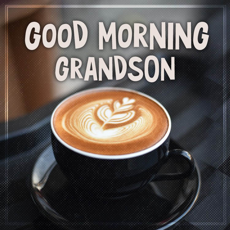 Good Morning grandson square shape image with cup of coffee (square shape image)