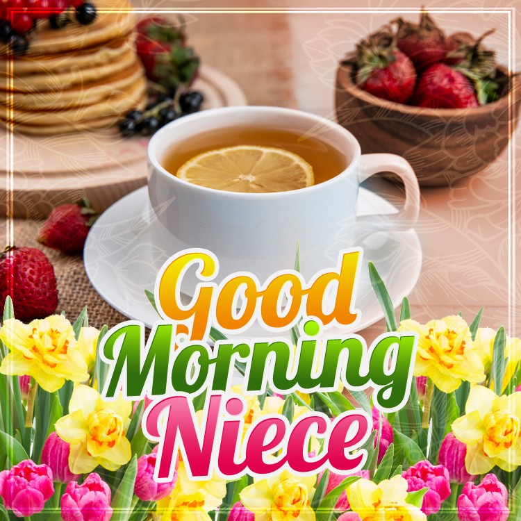 Good Morning Niece square shape image with cup of tea, strawberries and flowers (square shape image)