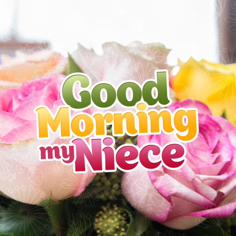 Good Morning my Niece square shape image with colorful roses (square shape image)