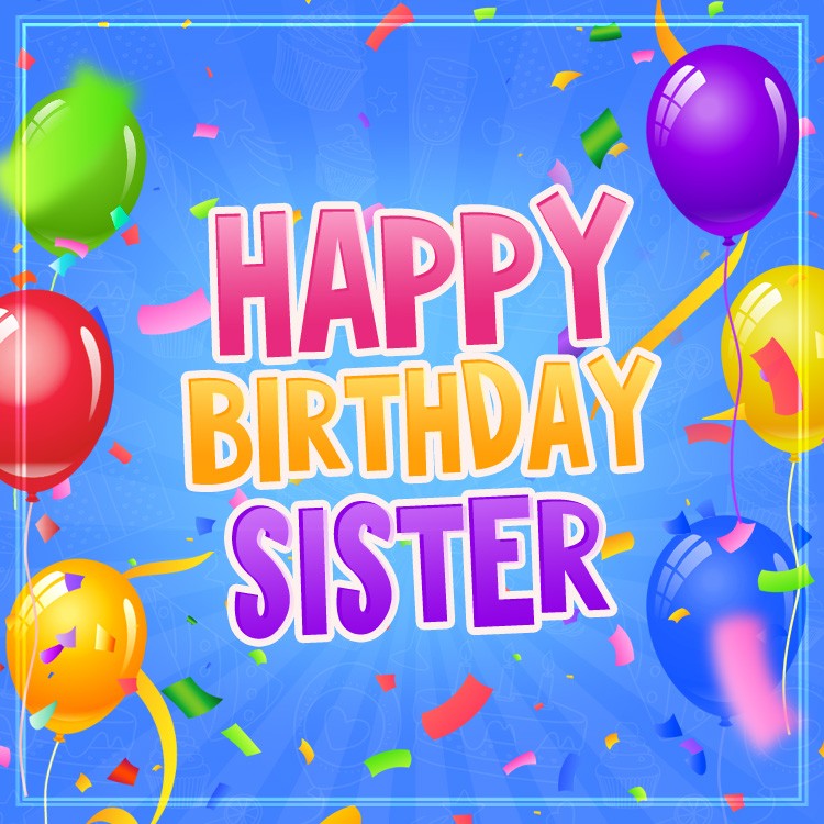 Happy Birthday Sister square shape image with confetti on blue background (square shape image)