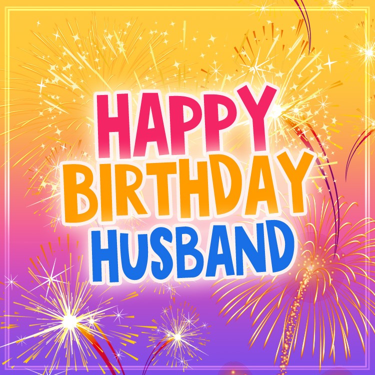 Happy Birthday Husband square shape Picture with fireworks (square shape image)