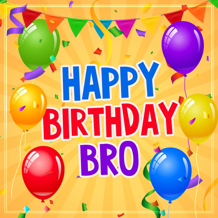 Happy Birthday Bro square shape picture with colorful ballons (square shape image)