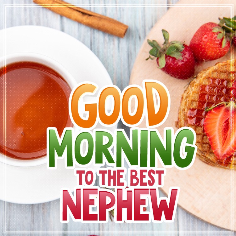 Good Morning to the Best Nephew square shape image with tea, strawberries and waffles (square shape image)