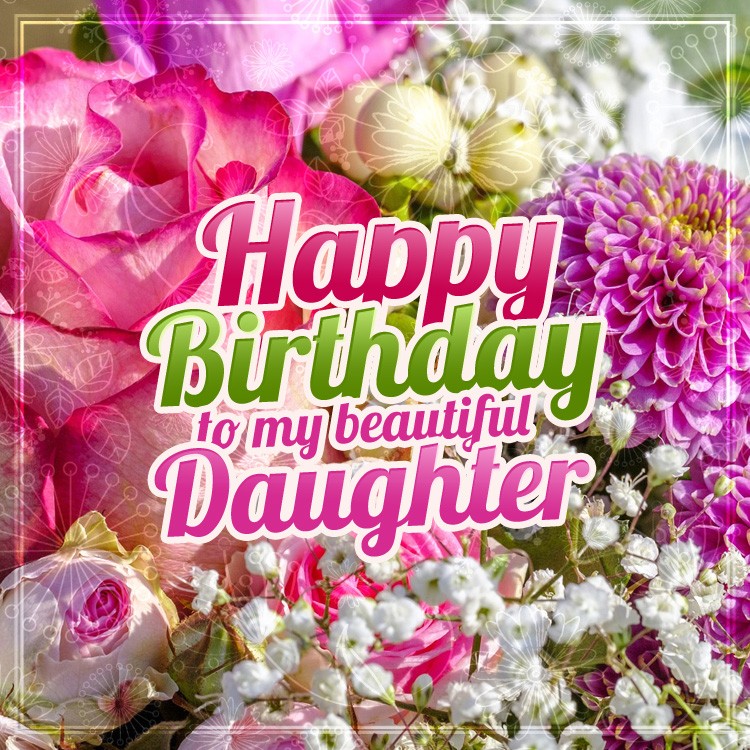 Happy Birthday to my beautiful daughter square shape picture with flowers (square shape image)