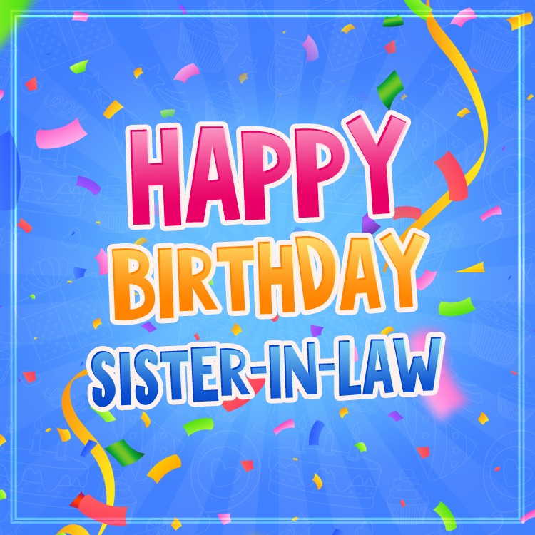 Happy Birthday Sister In Law square shape Image with colorful confetti (square shape image)