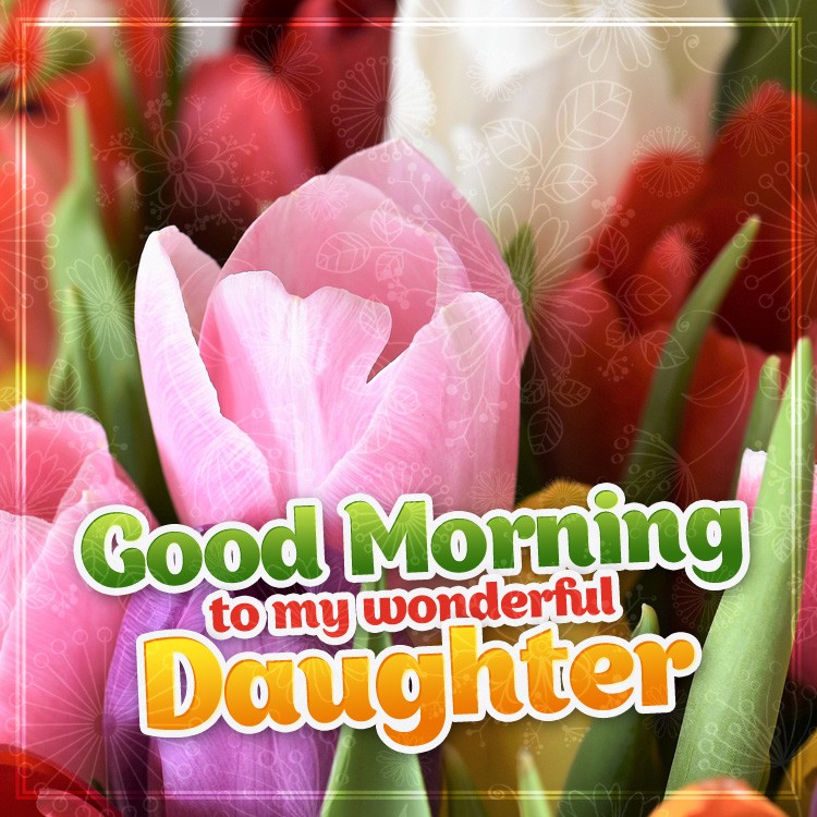 Good Morning to my wonderful Daughter square shape image with colorful tulips (square shape image)