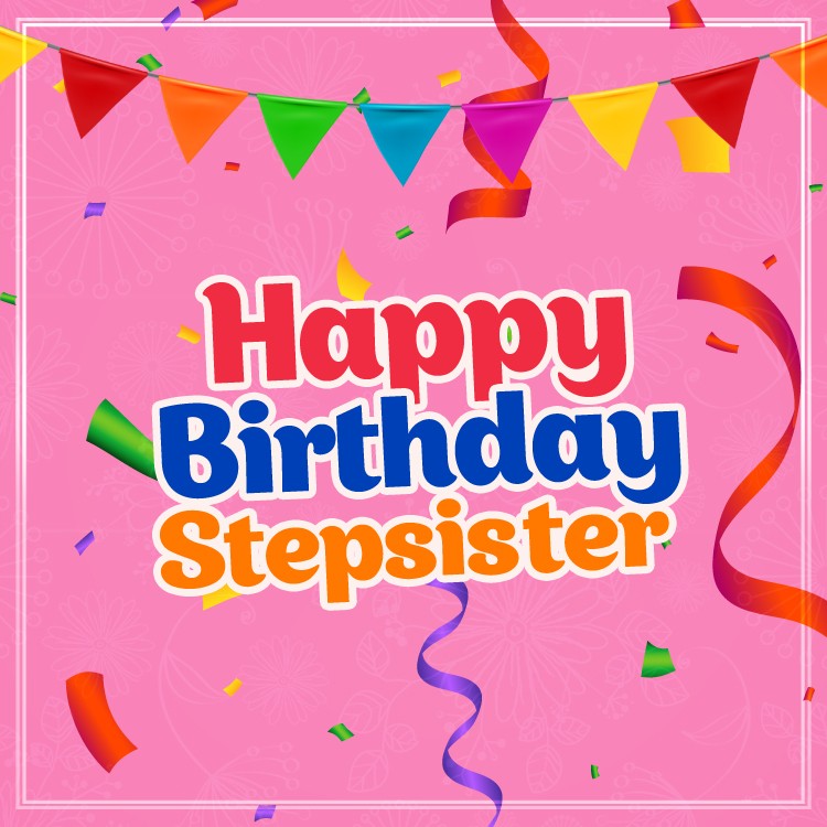 Happy Birthday Stepsister square shape picture with colorful confetti (square shape image)