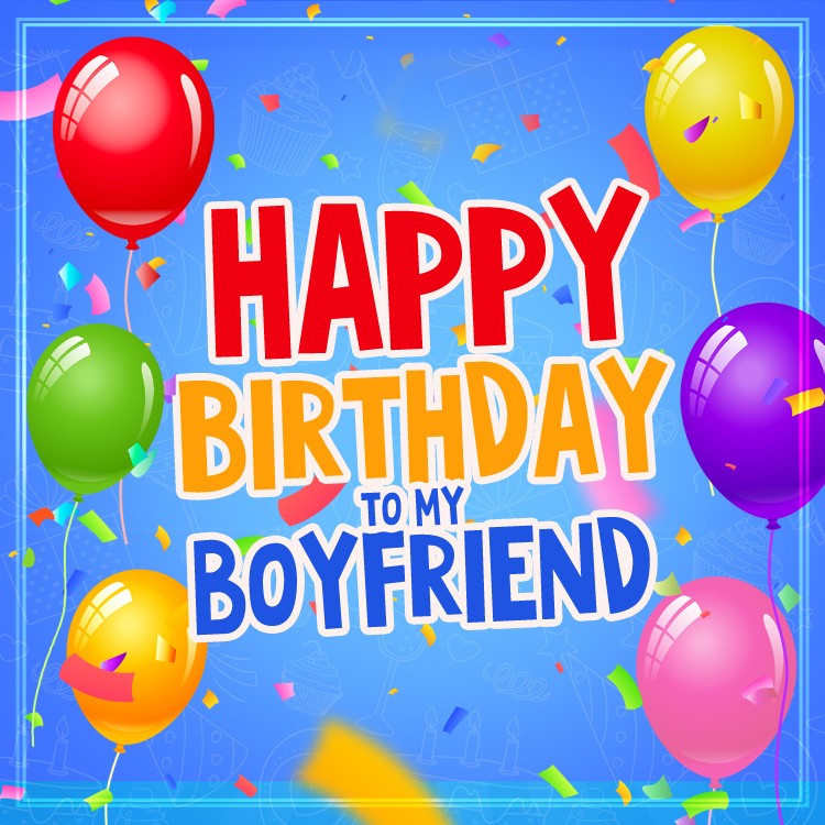 Happy Birthday to my Boyfriend square shape image with colorful balloons (square shape image)