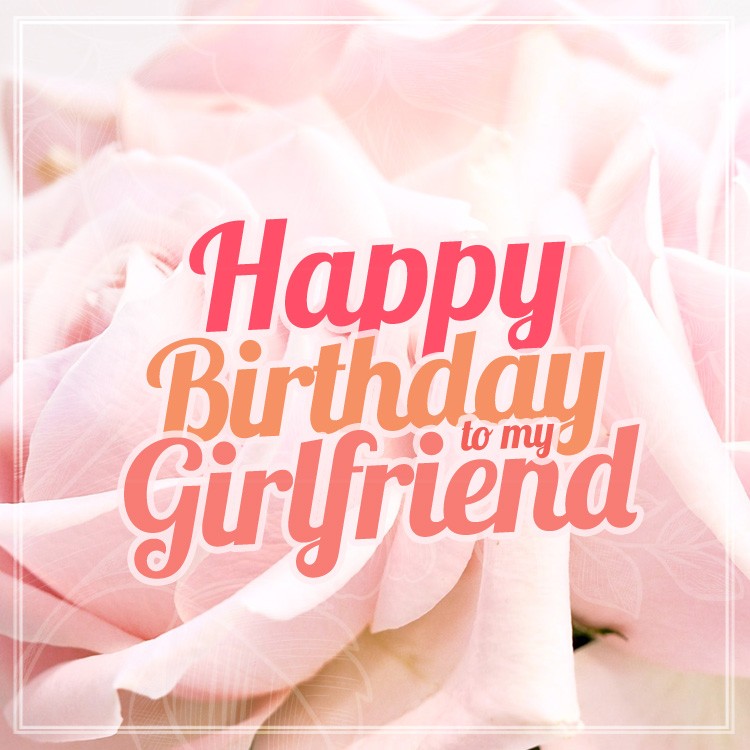 Happy Birthday to my Girlfriend square shape picture with roses (square shape image)