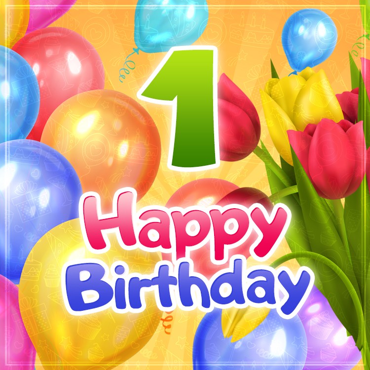 Happy 1st Birthday square shape picture with balloons and tulips (square shape image)