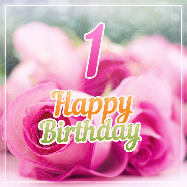 Happy 1st Birthday square shape Image with pink roses (square shape image)