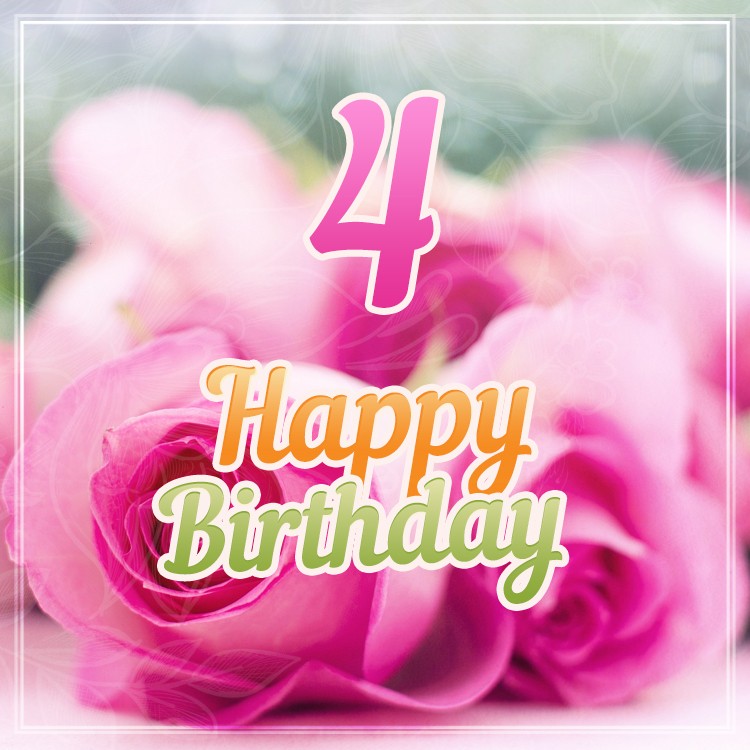 Happy 4th Birthday Image with pink roses (square shape image)