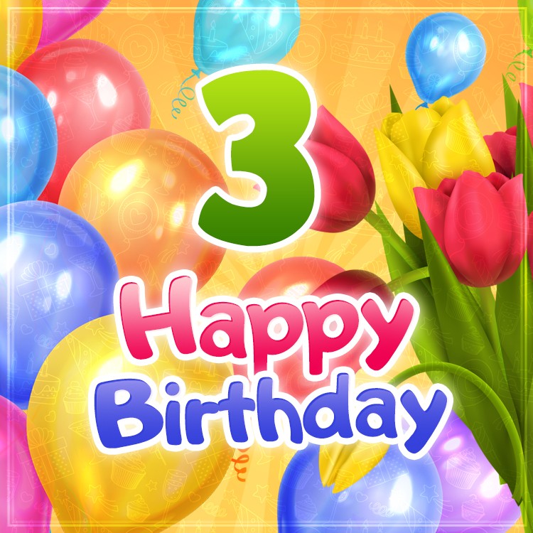 Happy 3rd Birthday square shape picture with colorful balloons and tulips (square shape image)