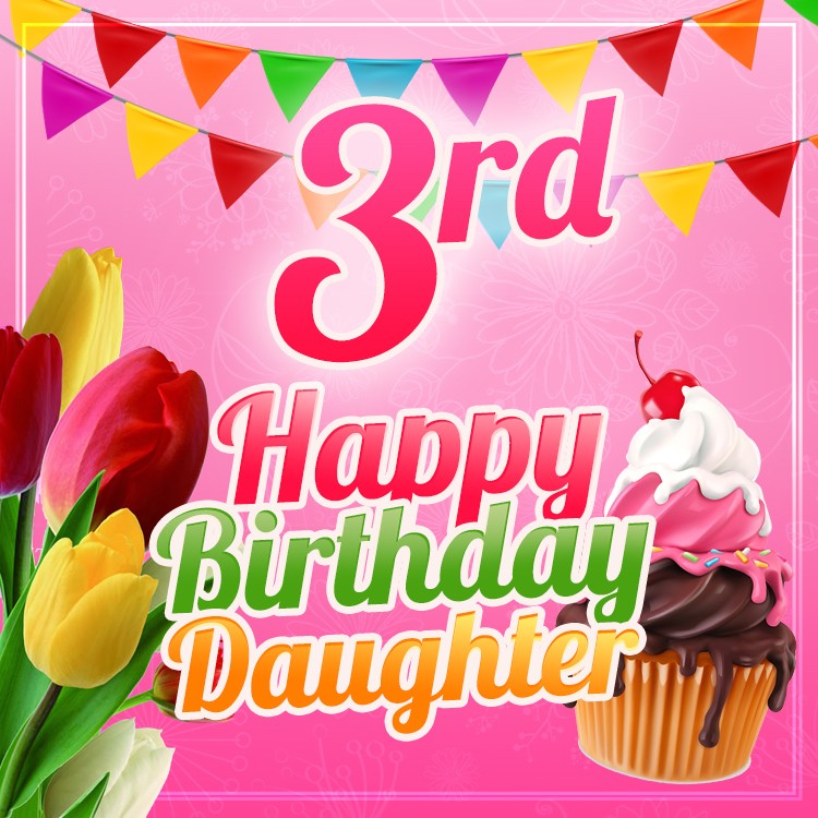 Happy 3rd Birthday Daughter square shape Image with tulips and cupcake (square shape image)