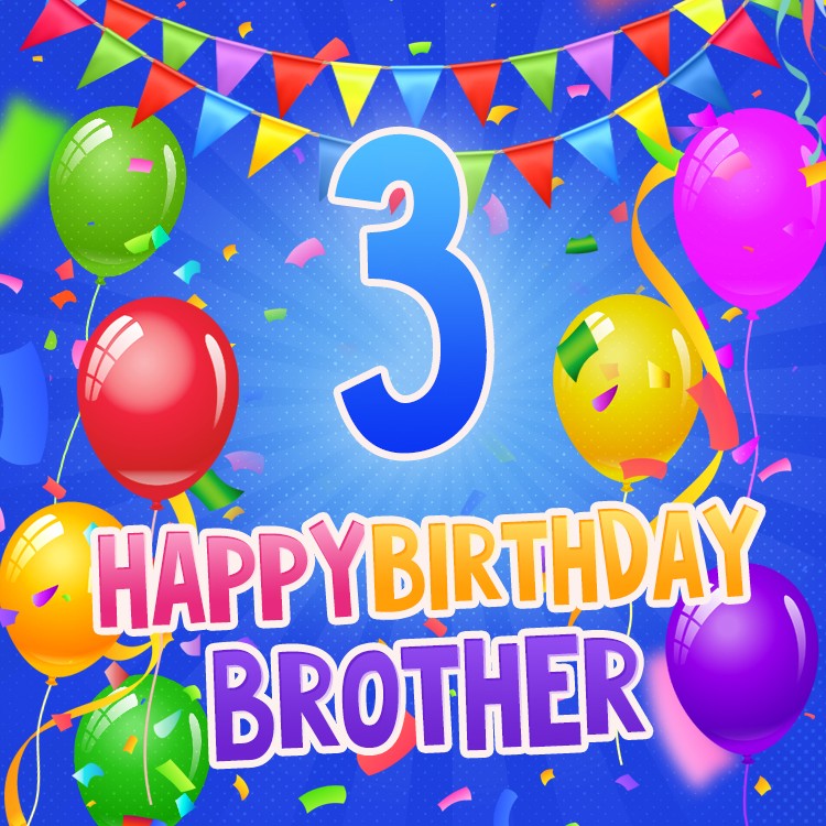 Happy 3rd Birthday Brother square shape Image with balloons, confetti and flags (square shape image)