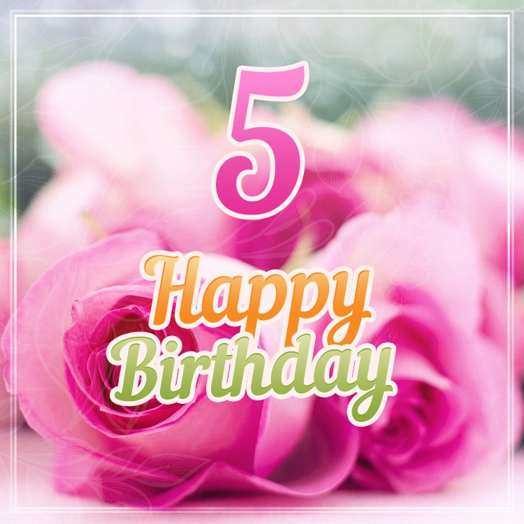 Happy 5th Birthday Image with beautiful pink roses (square shape image)