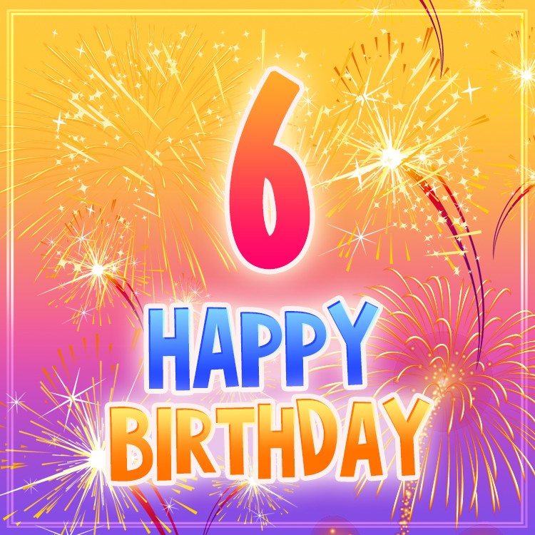 Happy 6th Birthday Image with fireworks (square shape image)