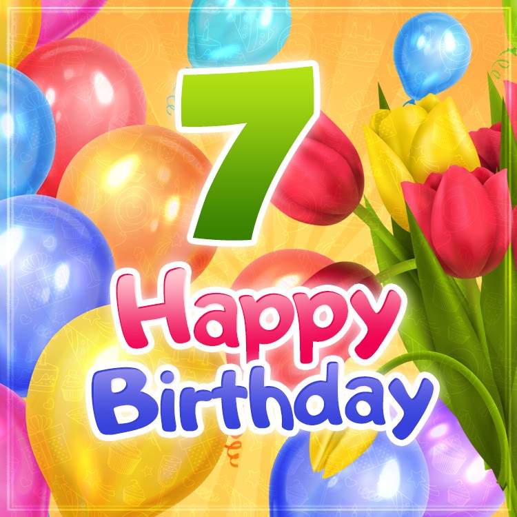 Happy 7th Birthday picture with colorful balloons and tulips (square shape image)