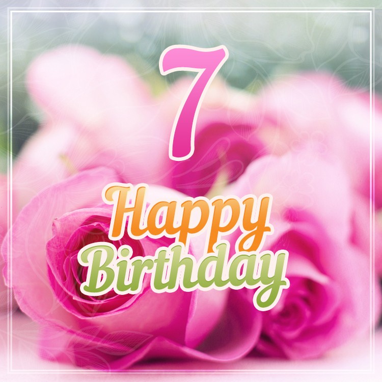 Happy 7th Birthday square shape Image with beautiful pink roses (square shape image)