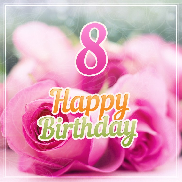 Happy 8th Birthday Image with pink roses (square shape image)