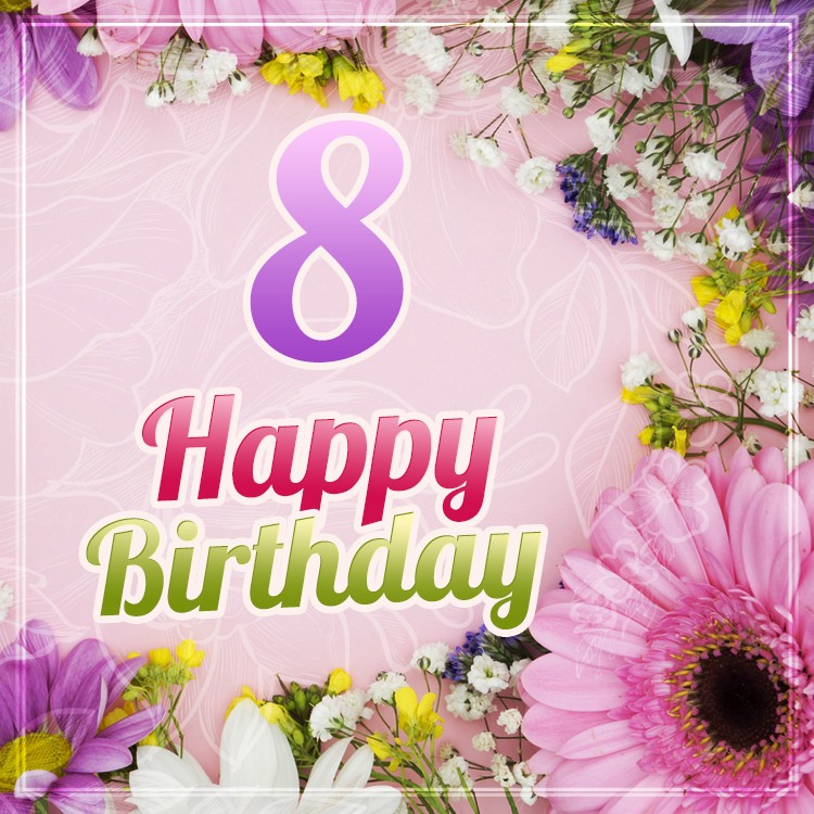 Happy 8th Birthday Image with beautiful flowers (square shape image)