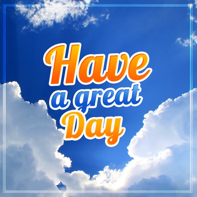 Have a great day square shape picture with beautiful clouds in the blue sky (square shape image)