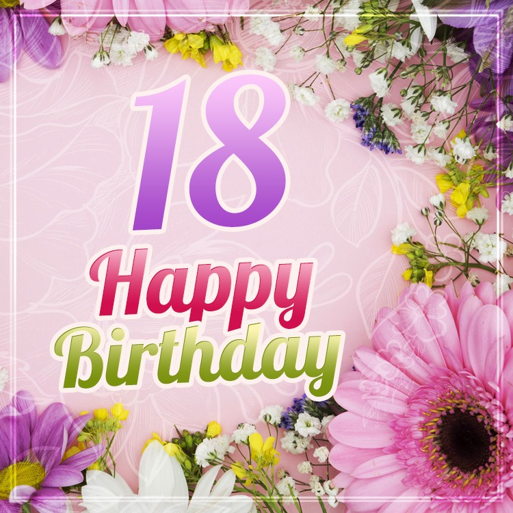 Happy 18th Birthday Image with beautiful flowers (square shape image)