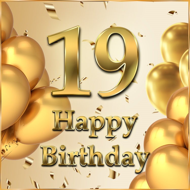 Happy 19th Birthday Image with golden confetti and balloons (square shape image)