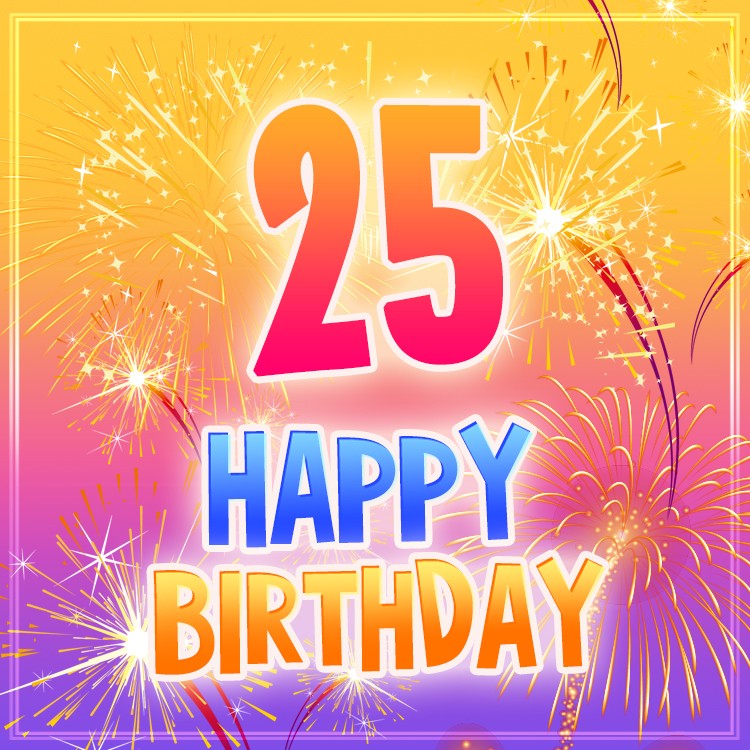 Happy 25th Birthday Image with fireworks (square shape image)