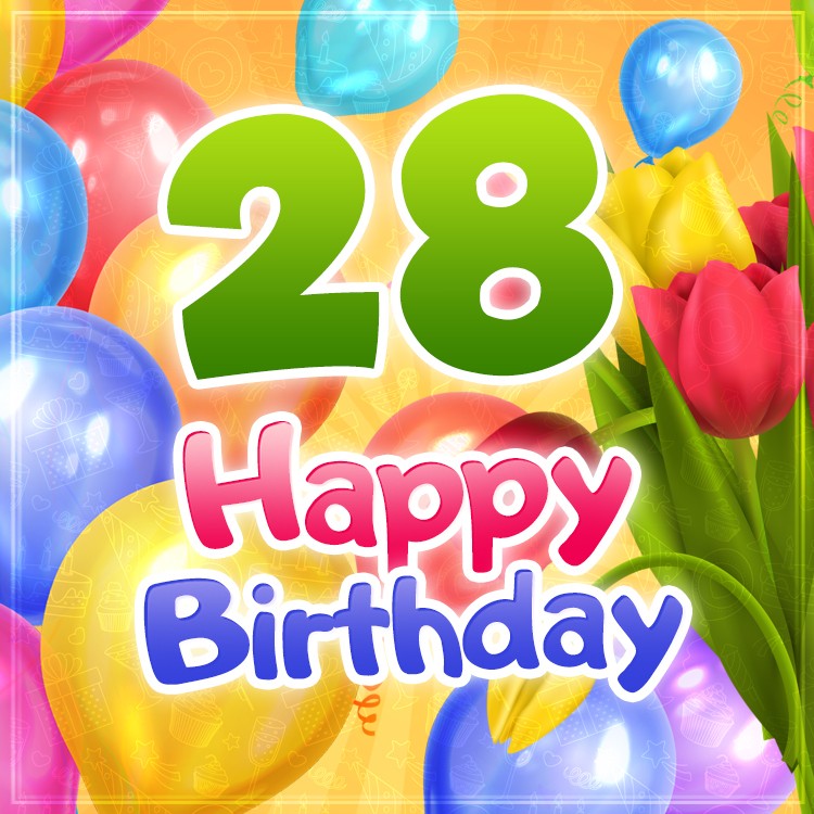 Happy 28th Birthday picture with colorful tulips (square shape image)