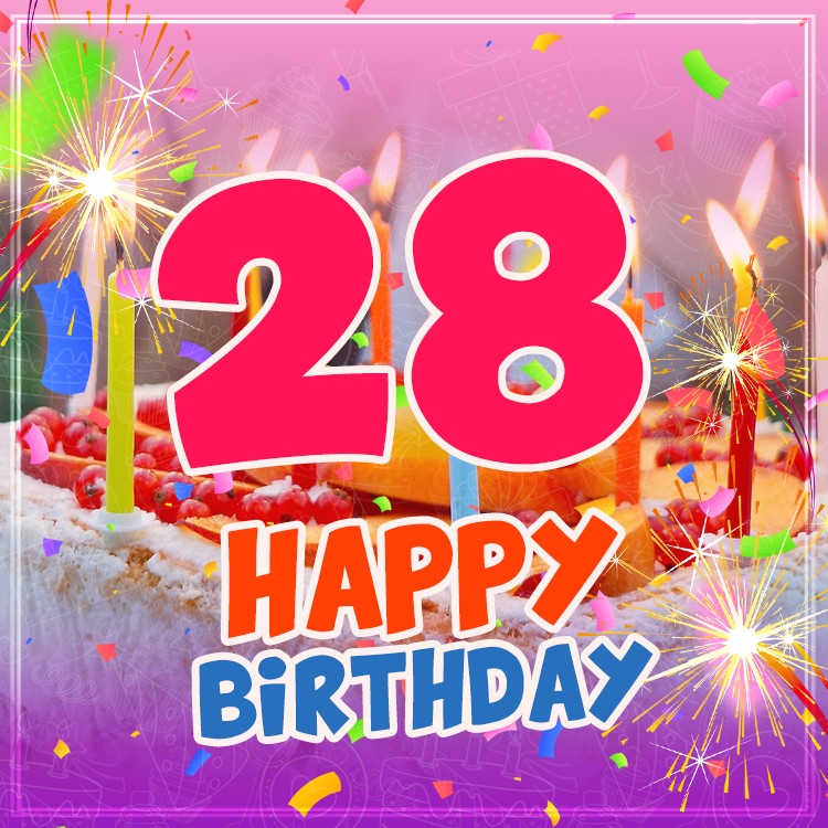 Happy 28th Birthday Image with cake and candles (square shape image)