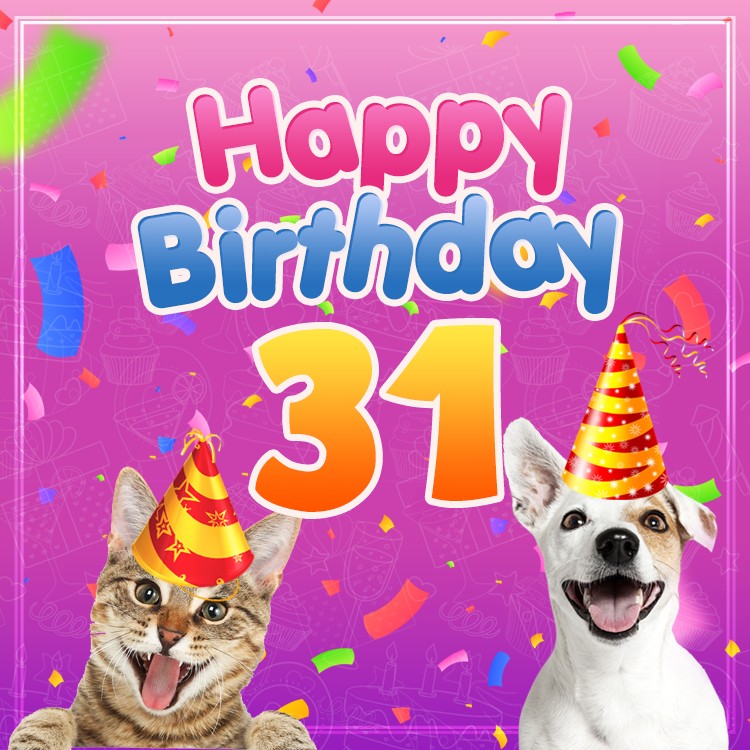 Happy 31st Birthday funny sqaure shape Picture with dog and cat (square shape image)