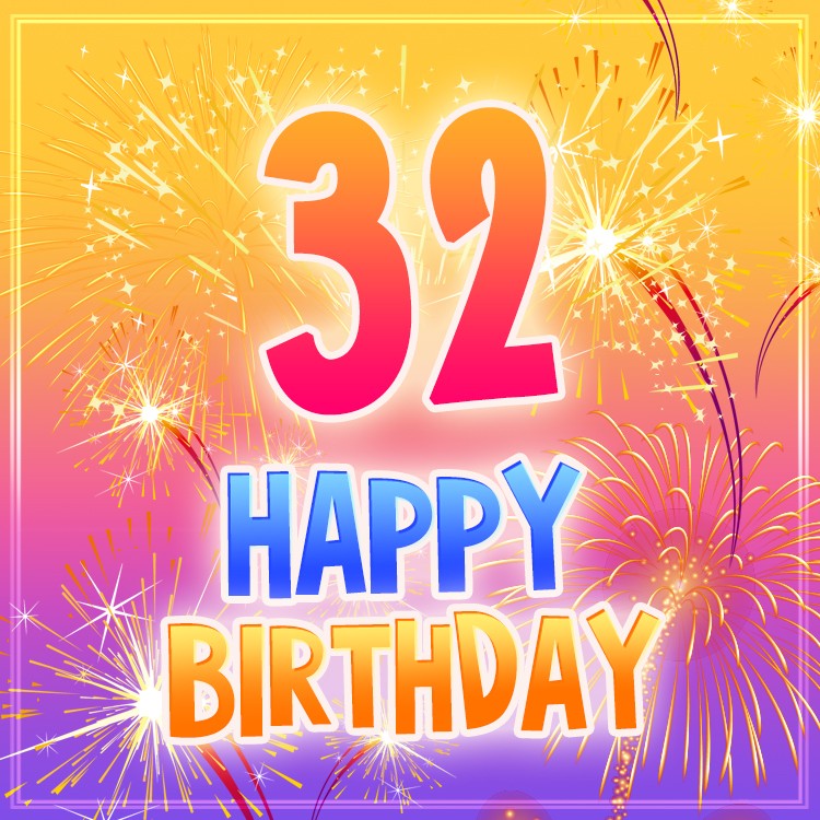 Happy 32nd Birthday Picture with fireworks (square shape image)