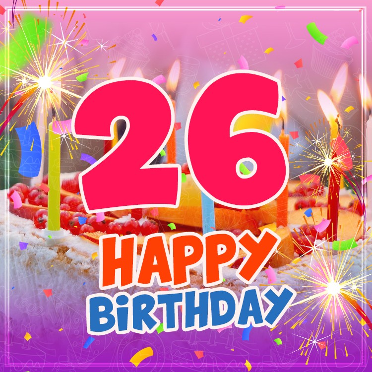 Happy 26th Birthday Image with cake and candles (square shape image)