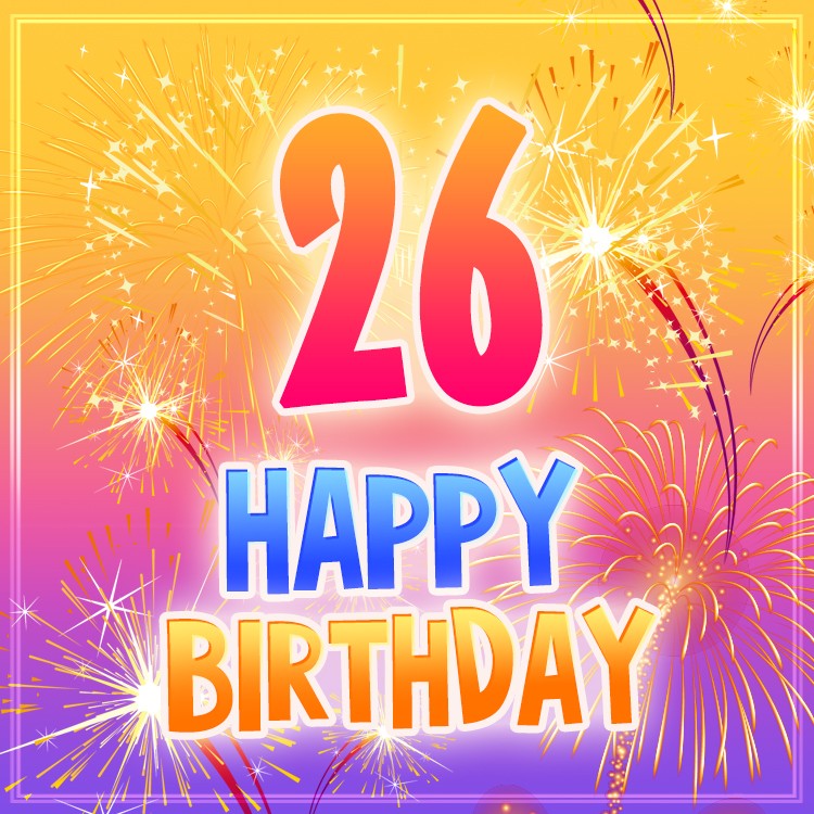 Happy 26th Birthday Image with bright fireworks (square shape image)