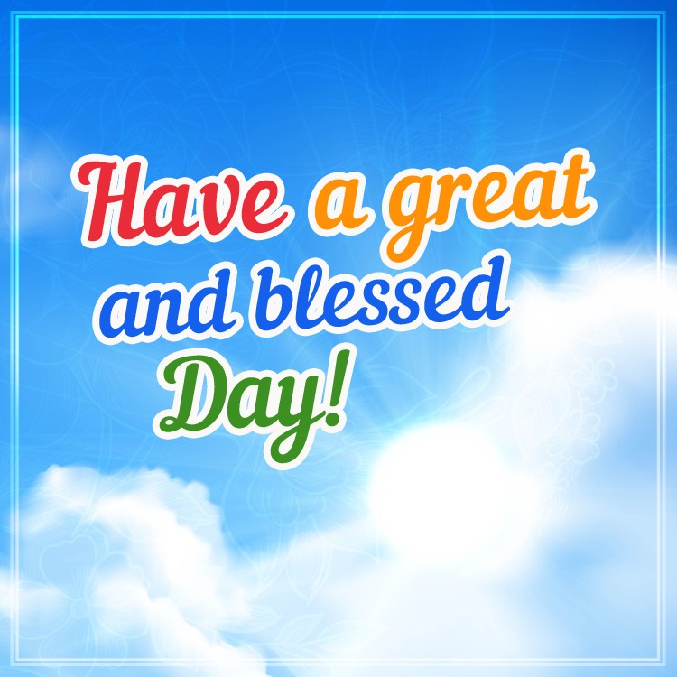 Have a Great and Blessed Day square shape image with bright sunbeams (square shape image)